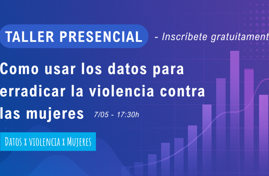 Taller presencial: Cómo los datos pueden ayudar a erradicar la violencia contra las mujeres
