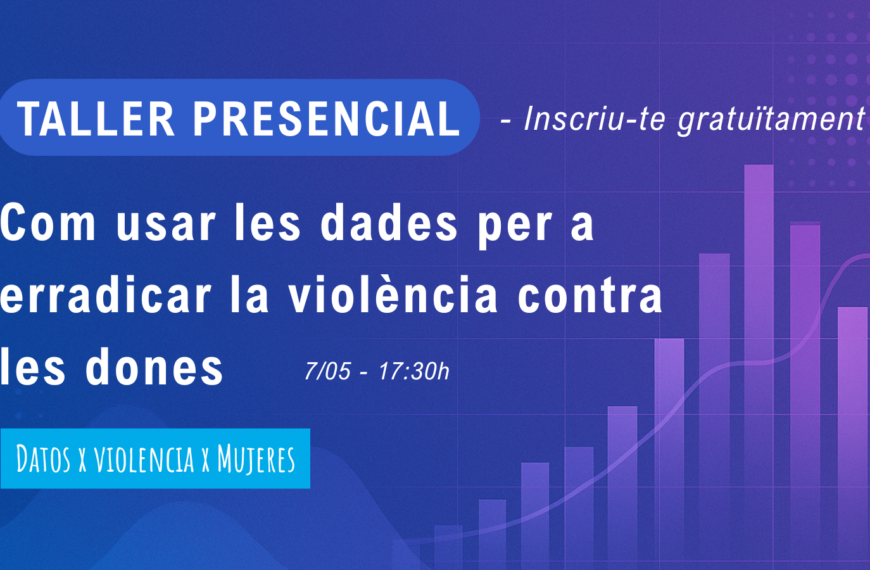 Taller presencial: Com les dades poden ajudar a erradicar la violència contra les dones